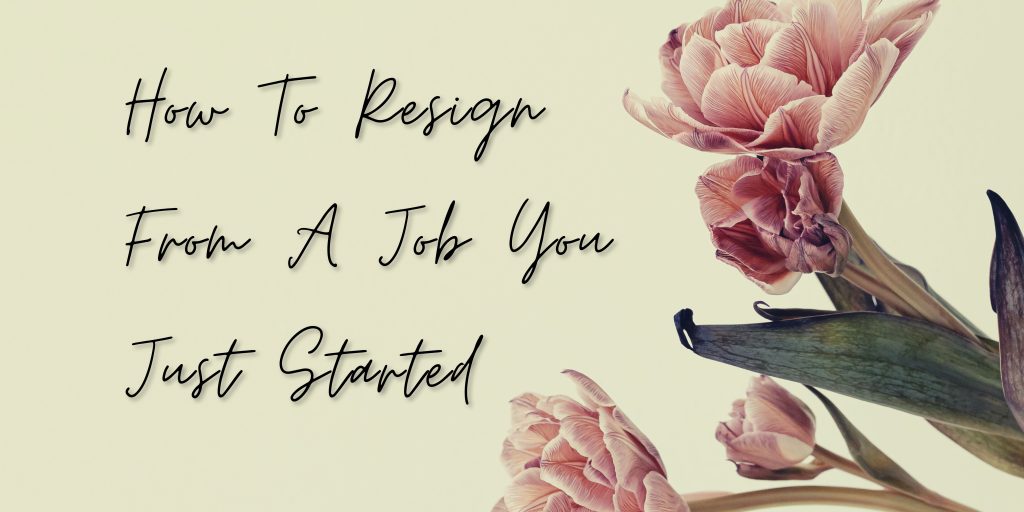 how to resign from a job you just started