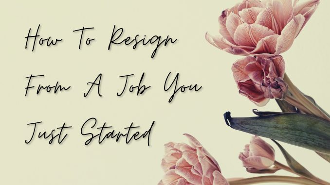 how to resign from a job you just started